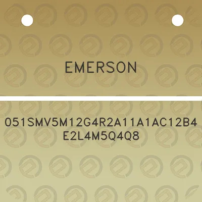 emerson-051smv5m12g4r2a11a1ac12b4e2l4m5q4q8