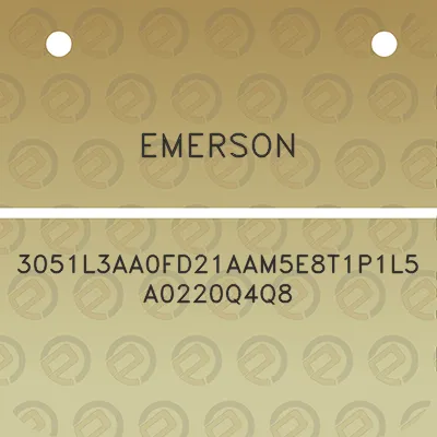 emerson-3051l3aa0fd21aam5e8t1p1l5a0220q4q8