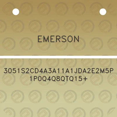 emerson-3051s2cd4a3a11a1jda2e2m5p1p0q4q8qtq15