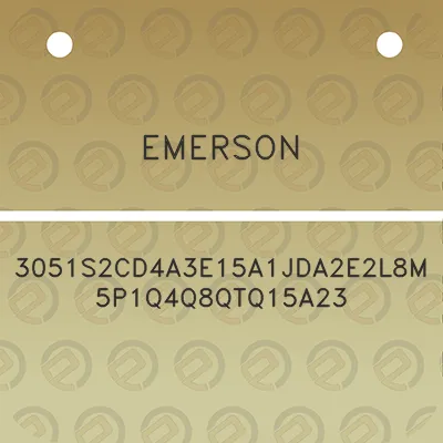 emerson-3051s2cd4a3e15a1jda2e2l8m5p1q4q8qtq15a23