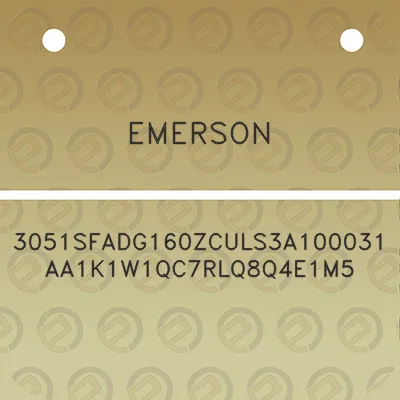 emerson-3051sfadg160zculs3a100031aa1k1w1qc7rlq8q4e1m5