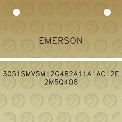 emerson-3051smv5m12g4r2a11a1ac12e2m5q4q8