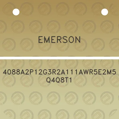 emerson-4088a2p12g3r2a111awr5e2m5q4q8t1