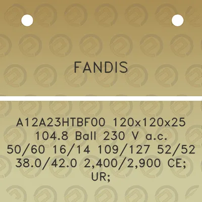 fandis-a12a23htbf00-120x120x25-1048-ball-230-v-ac-5060-1614-109127-5252-380420-24002900-ce-ur