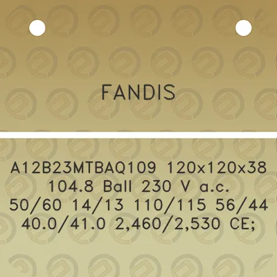 fandis-a12b23mtbaq109-120x120x38-1048-ball-230-v-ac-5060-1413-110115-5644-400410-24602530-ce