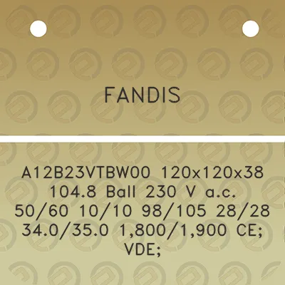 fandis-a12b23vtbw00-120x120x38-1048-ball-230-v-ac-5060-1010-98105-2828-340350-18001900-ce-vde