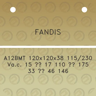 fandis-a12bmt-120x120x38-115230-vac-15-17-110-175-33-46-146