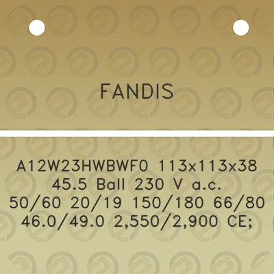 fandis-a12w23hwbwf0-113x113x38-455-ball-230-v-ac-5060-2019-150180-6680-460490-25502900-ce