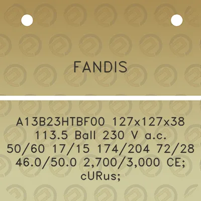 fandis-a13b23htbf00-127x127x38-1135-ball-230-v-ac-5060-1715-174204-7228-460500-27003000-ce-curus