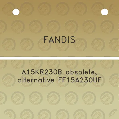 fandis-a15kr230b-obsolete-alternative-ff15a230uf