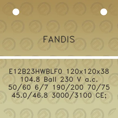 fandis-e12b23hwblf0-120x120x38-1048-ball-230-v-ac-5060-67-190200-7075-450468-30003100-ce