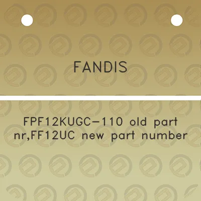 fandis-fpf12kugc-110-old-part-nrff12uc-new-part-number