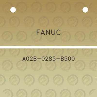 fanuc-a02b-0285-b500