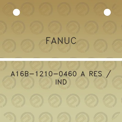 fanuc-a16b-1210-0460-a-res-ind