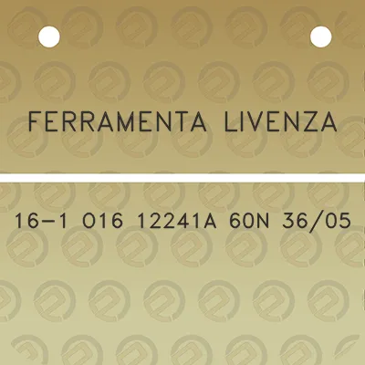 ferramenta-livenza-16-1-o16-12241a-60n-3605