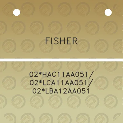 fisher-02hac11aa051-02lca11aa051-02lba12aa051