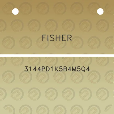 fisher-3144pd1k5b4m5q4