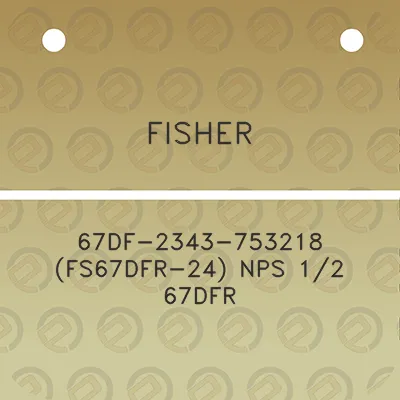 fisher-67df-2343-753218-fs67dfr-24-nps-12-67dfr