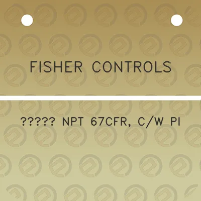 fisher-controls-14-npt-67cfr-cw-pi