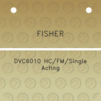 fisher-dvc6010-hcfmsingle-acting