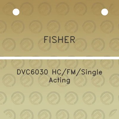 fisher-dvc6030-hcfmsingle-acting