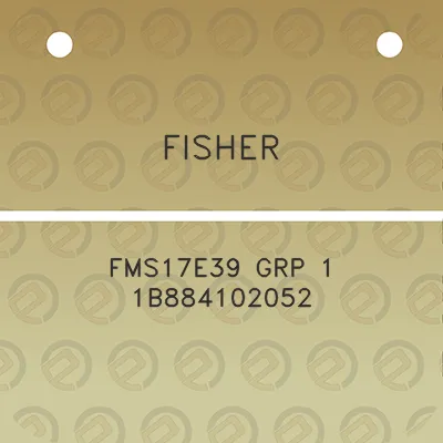 fisher-fms17e39-grp-1-1b884102052