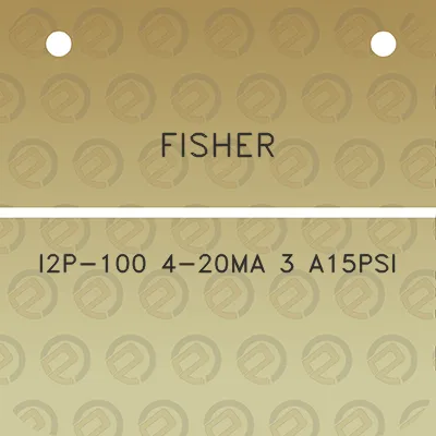 fisher-i2p-100-4-20ma-3-a15psi