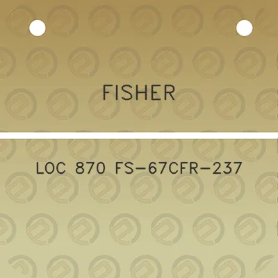 fisher-loc-870-fs-67cfr-237