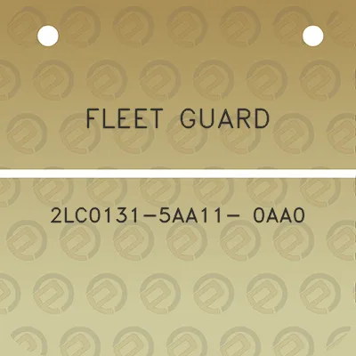 fleet-guard-2lc0131-5aa11-0aa0