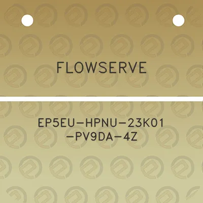 flowserve-ep5eu-hpnu-23k01-pv9da-4z