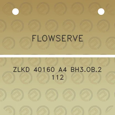 flowserve-zlkd-40160-a4-bh3ob2-112