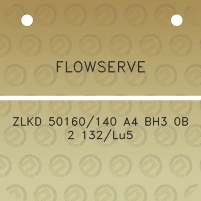 flowserve-zlkd-50160140-a4-bh3-0b-2-132lu5