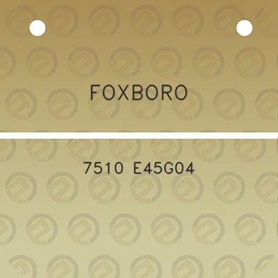 foxboro-7510-e45g04