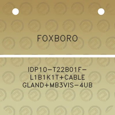 foxboro-idp10-t22b01f-l1b1k1tcable-glandmb3vis-4ub