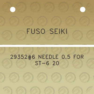 fuso-seiki-293526-needle-05-for-st-6-20