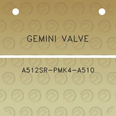 gemini-valve-a512sr-pmk4-a510