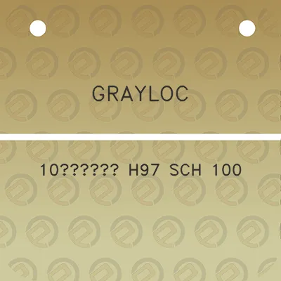 grayloc-10-h97-sch-100