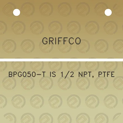 griffco-bpg050-t-is-12-npt-ptfe