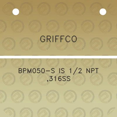 griffco-bpm050-s-is-12-npt-316ss