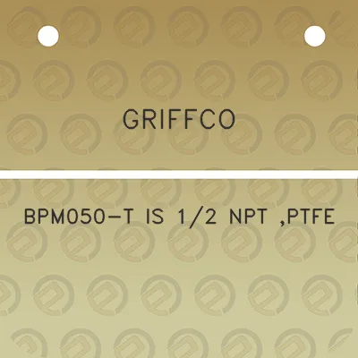 griffco-bpm050-t-is-12-npt-ptfe