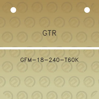 gtr-gfm-18-240-t60k