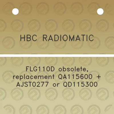 hbc-radiomatic-flg110d-obsolete-replacement-qa115600-ajst0277-or-qd115300