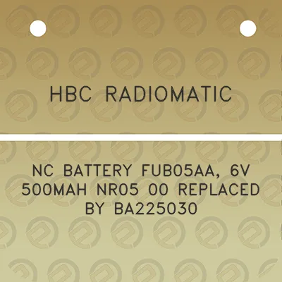 hbc-radiomatic-nc-battery-fub05aa-6v-500mah-nr05-00-replaced-by-ba225030