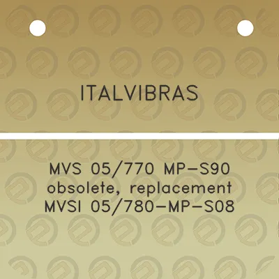 italvibras-mvs-05770-mp-s90-obsolete-replacement-mvsi-05780-mp-s08