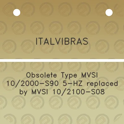 italvibras-obsolete-type-mvsi-102000-s90-5-hz-replaced-by-mvsi-102100-s08