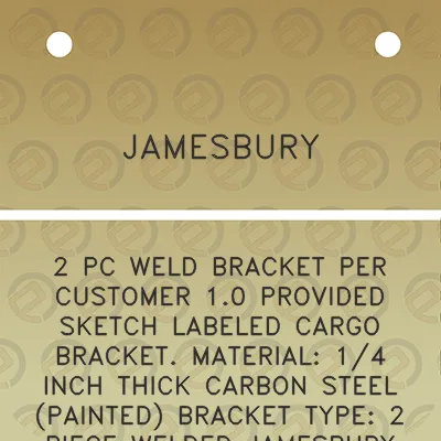 jamesbury-2-pc-weld-bracket-per-customer-10-provided-sketch-labeled-cargo-bracket-material-14-inch-thick-carbon-steel-painted-bracket-type-2-piece-welded-jamesbury