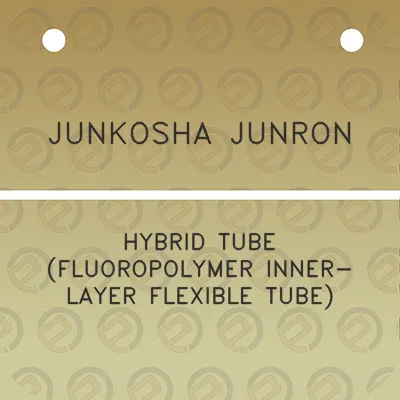 junkosha-junron-hybrid-tube-fluoropolymer-inner-layer-flexible-tube