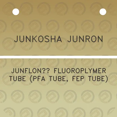 junkosha-junron-junflon-fluoroplymer-tube-pfa-tube-fep-tube