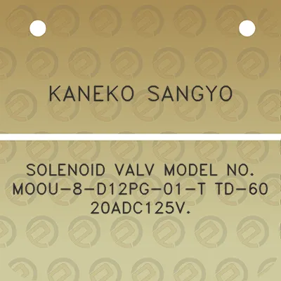 kaneko-sangyo-solenoid-valv-model-no-moou-8-d12pg-01-t-td-60-20adc125v