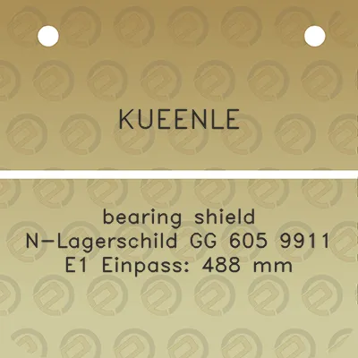 kueenle-bearing-shield-n-lagerschild-gg-605-9911-e1-einpass-488-mm